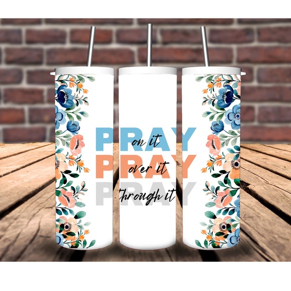 PRAY on it PRAY over it PRAY through it Tumbler - Picture 1 of 1